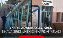 YKS’ye 2 dakika geç kaldı: Sınava girebilmek için kapıdan atladı