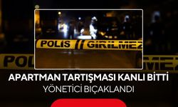 Apartman tartışması kanlı bitti: Yönetici bıçaklandı