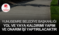YUNUSEMRE BELEDİYE BAŞKANLIĞI YOL VE YAYA KALDIRIMI YAPIM VE ONARIM İŞİ YAPTIRILACAKTIR