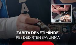 Zabıta denetiminde pes dedirten savunma; “Bunu yanlış getirmişler”