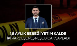 1,5 aylık bebeği yetim kaldı! İki kardeşe peş peşe bıçak sapladı