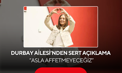 Durbay Ailesi’nden sert açıklama... 'Asla Affetmeyeceğiz'