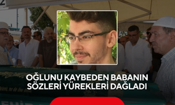 Oğlunu Kaybeden Babanın Sözleri Yürekleri Dağladı