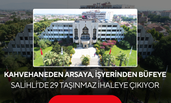 Kahvehaneden Arsaya, İşyerinden Büfeye…. Salihli’de 29 taşınmaz ihaleye çıkıyor
