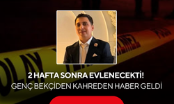2 hafta sonra evlenecekti! Genç bekçiden kahreden haber geldi
