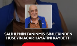 Salihli’nin Tanınmış İsimlerinden Hüseyin Acar Hayatını Kaybetti