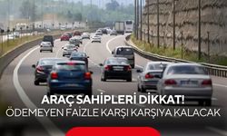Araç sahipleri dikkat! Ödemeyen faizle karşı karşıya kalacak