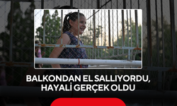 Balkondan el sallıyordu, hayali gerçek oldu