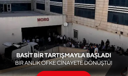 Basit bir tartışmayla başladı, bir anlık öfke cinayete dönüştü!