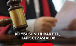 "Bunu yapan yandı" dedirten karar! Komşusunu ihbar eden köylüye hapis şoku