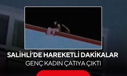 Salihli’de çatıya çıkan genç kadını polis son anda kurtardı