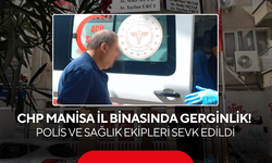 CHP Manisa İl Binasında Gerginlik! Polis ve Sağlık Ekipleri Sevk Edildi