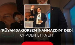"Rüyamda Görsem İnanmazdım" Dedi, CHP'den İstifa Etti