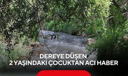 Dereye düşen 2 yaşındaki çocuktan acı haber