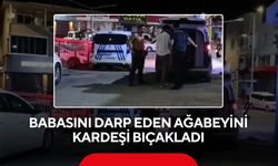 Babasını darp eden ağabeyini kardeşi bıçakladı