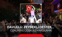 Davullu, zeybekli destek… Özalper'e coşkulu karşılama