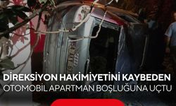 Direksiyon hakimiyetini kaybeden otomobil apartman boşluğuna uçtu...