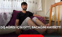 Diş ağrısı için gitti, bacağını kaybetti! “Bir iğne hayatımı mahvetti”