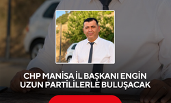 CHP Manisa İl Başkanı Engin Uzun Partililerle Buluşacak