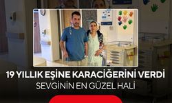 Eşini yaşatmak için hiç düşünmeden karaciğerini bağışladı...