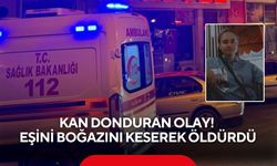 Kan donduran olay! Eşini boğazını keserek öldürdü