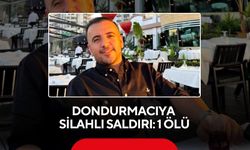 Dondurmacıya silahlı saldırı: 1 ölü
