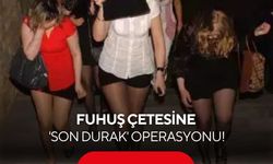 Fuhuş çetesine 'Son Durak' operasyonu! 35 kadın kurtarıldı