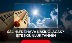 Salihli'de hava nasıl olacak? İşte 5 günlük tahmin