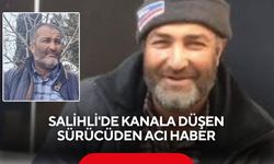 Salihli'de kanala düşen sürücüden acı haber