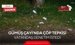 Gümüş Çayı’nda çöp tepkisi: Vatandaş denetim istedi