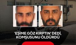 'Eşime göz kırptın' dedi, komşusunu 3 kurşunla öldürdü