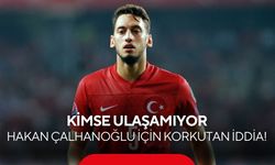 Hakan Çalhanoğlu için korkutan iddia! Kimse ulaşamıyor