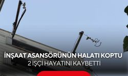 İnşaat asansörü faciası: Halat koptu, 2 genç işçi hayatını kaybetti