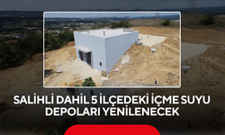 Salihli dahil 5 ilçedeki içme suyu depoları yenilenecek