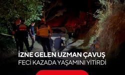 İzne gelen 32 yaşındaki Uzman Çavuş feci kazada yaşamını yitirdi...