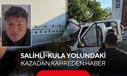 Salihli-Kula yolundaki kazadan acı haber:18 yaşındaki genç hayata tutunamadı