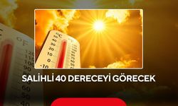 Salihli kavrulacak! Termometreler 40 dereceyi gösterecek