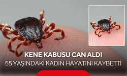 Kene kabusu can aldı: 55 yaşındaki kadın hayatını kaybetti