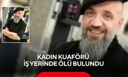 Kadın kuaförü iş yerinde ölü bulundu