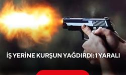 İş yerine kurşun yağdırdı: 1 yaralı