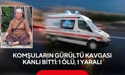 Gürültü kavgası kanlı bitti: 59 yaşındaki kadın hayatını kaybetti