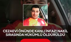 Cezaevi önünde kanlı infaz! Nakil sırasında hükümlü öldürüldü