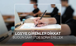 LGS'ye girenler dikkat ! Bugün saat 17'de sona erecek