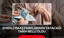 Emekli maaş farklarının yatacağı tarih belli oldu