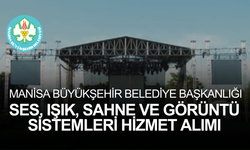 MANİSA BÜYÜKŞEHİR BELEDİYE BAŞKANLIĞI SES, IŞIK, SAHNE VE GÖRÜNTÜ SİSTEMLERİ HİZMET ALIMI