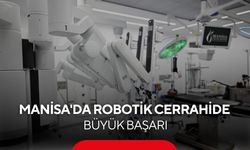 Manisa'da robotik cerrahide büyük başarı! 2 ayda 30 ameliyat...