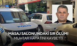 Masaj salonundaki sır ölüm! 55 yaşındaki muhtar hayatını kaybetti