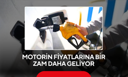 Motorin fiyatlarına bir zam daha geliyor