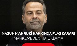 Nasuh Mahruki hakkında flaş karar! Mahkemeden tutuklama