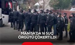 Manisa'da 16 çete tek tek çökertildi!